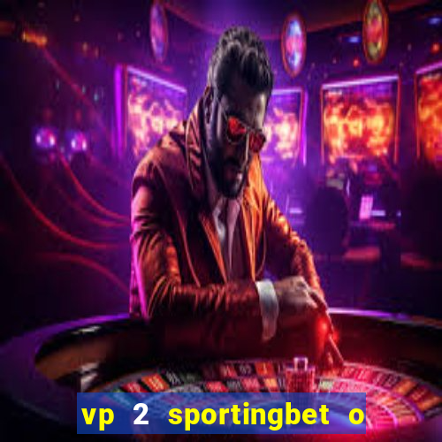 vp 2 sportingbet o que significa