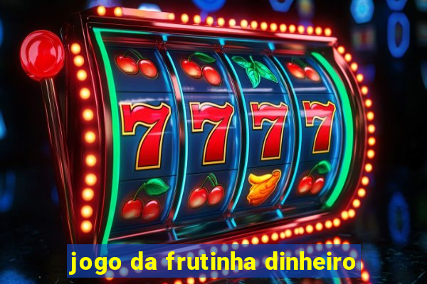 jogo da frutinha dinheiro