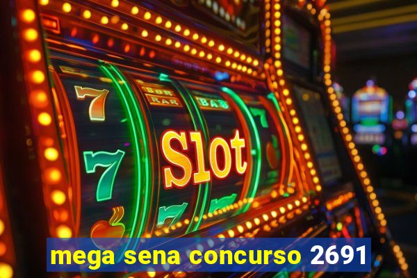 mega sena concurso 2691