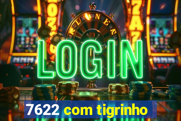 7622 com tigrinho