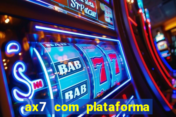 ax7 com plataforma de jogos