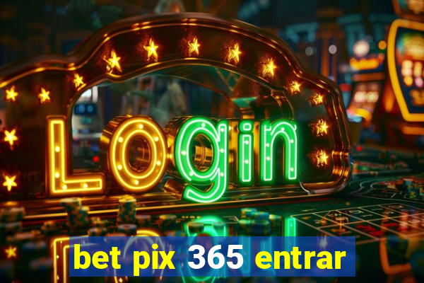 bet pix 365 entrar