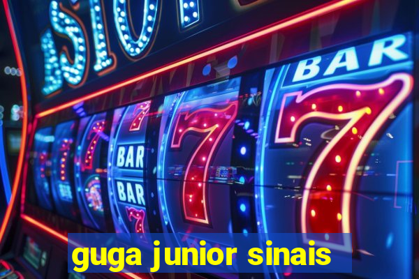 guga junior sinais