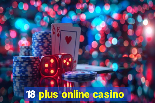 18 plus online casino