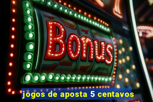 jogos de aposta 5 centavos