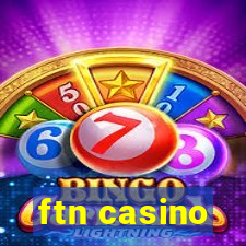 ftn casino