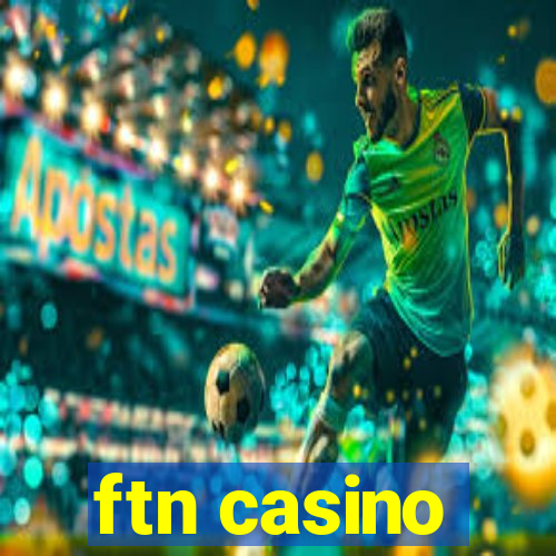 ftn casino