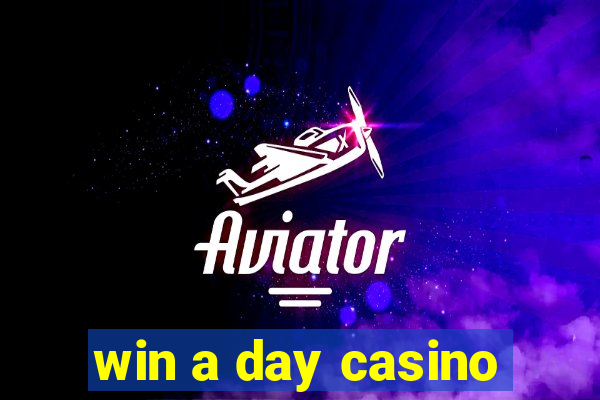 win a day casino