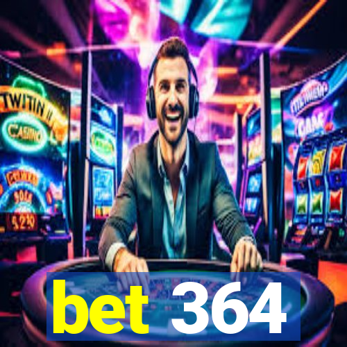 bet 364