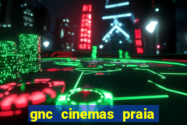 gnc cinemas praia de belas