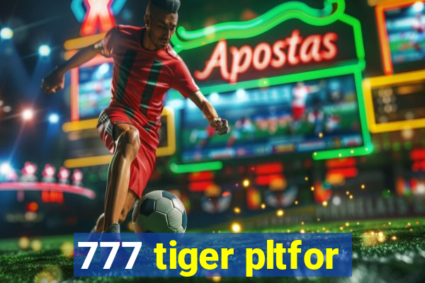 777 tiger pltfor