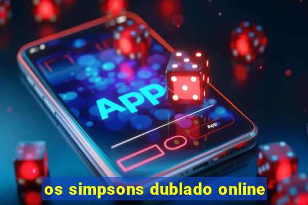 os simpsons dublado online