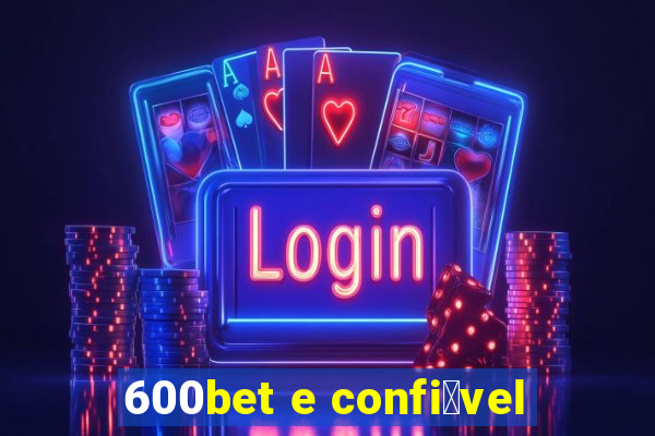 600bet e confi谩vel