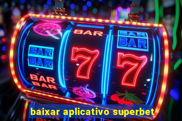 baixar aplicativo superbet