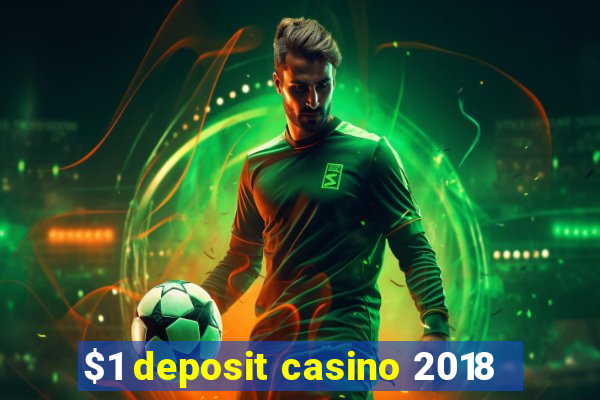 $1 deposit casino 2018