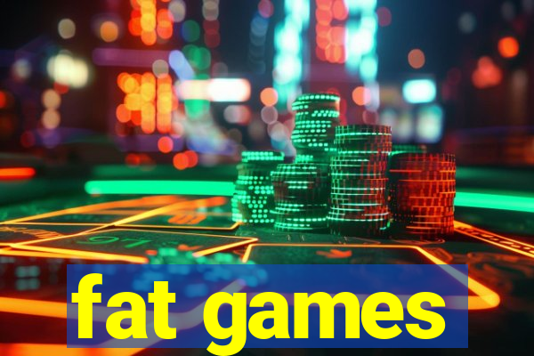 fat games