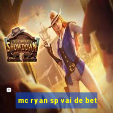 mc ryan sp vai de bet