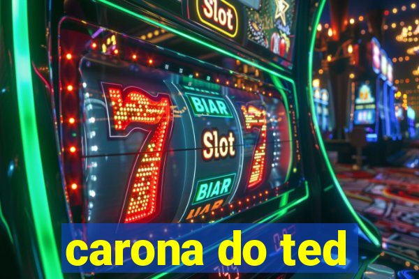 carona do ted