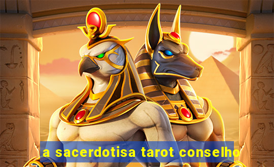 a sacerdotisa tarot conselho