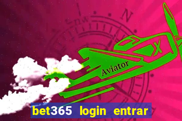 bet365 login entrar agora direto