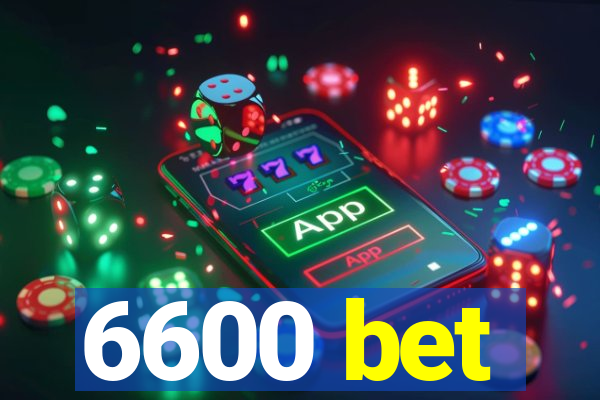 6600 bet