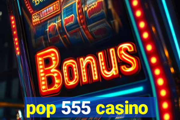 pop 555 casino