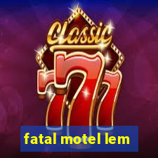 fatal motel lem