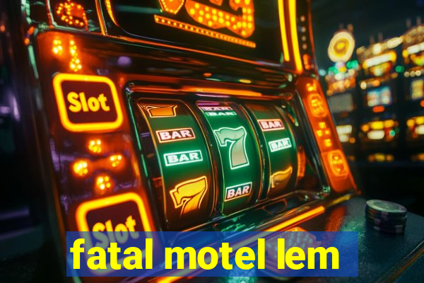 fatal motel lem