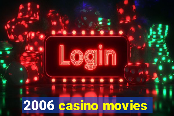 2006 casino movies