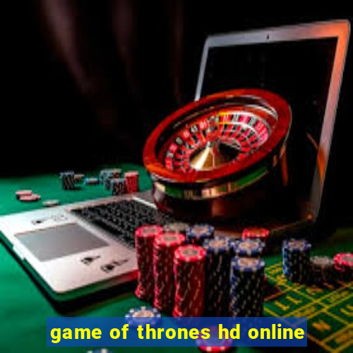 game of thrones hd online