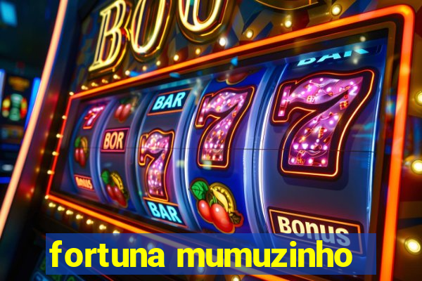 fortuna mumuzinho