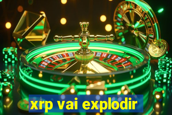 xrp vai explodir