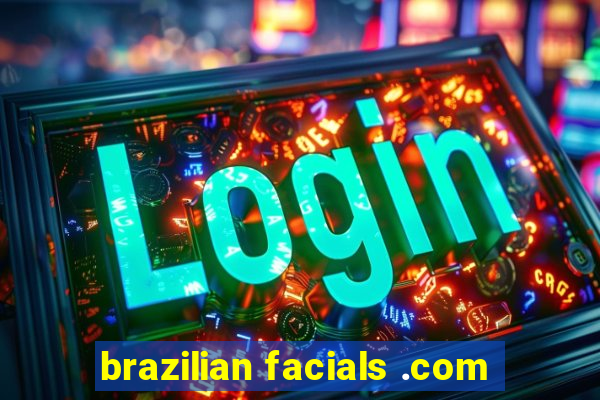 brazilian facials .com