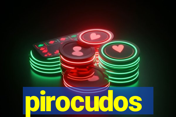 pirocudos