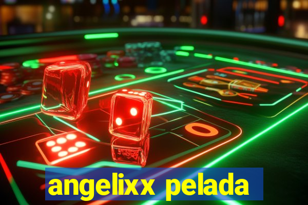 angelixx pelada