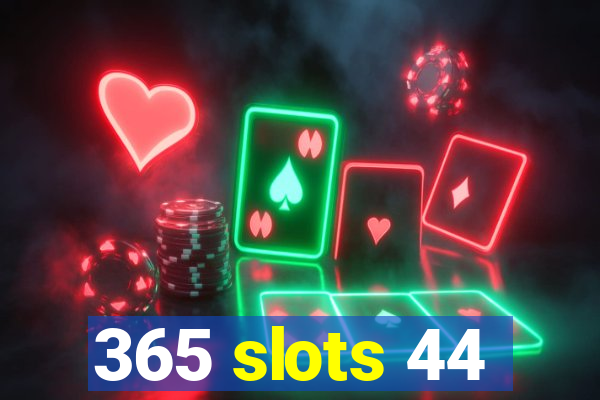 365 slots 44