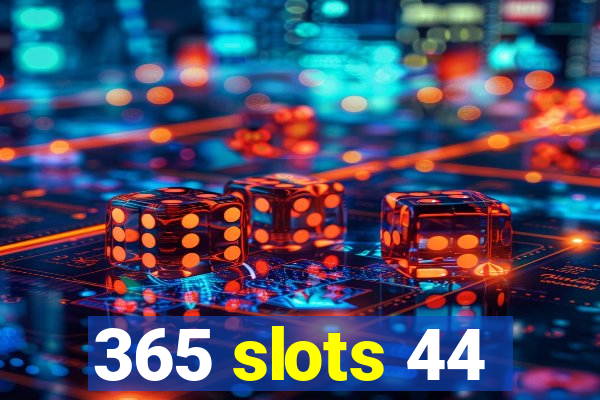 365 slots 44