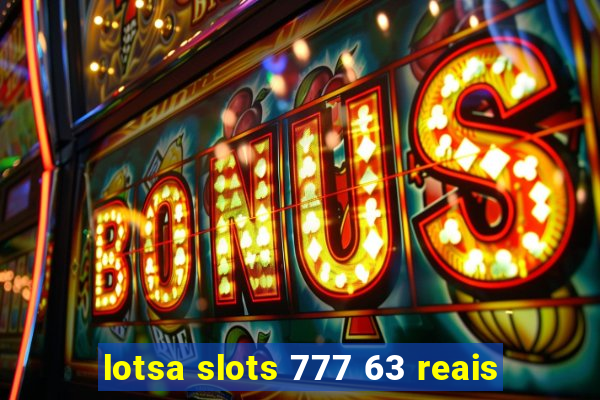 lotsa slots 777 63 reais