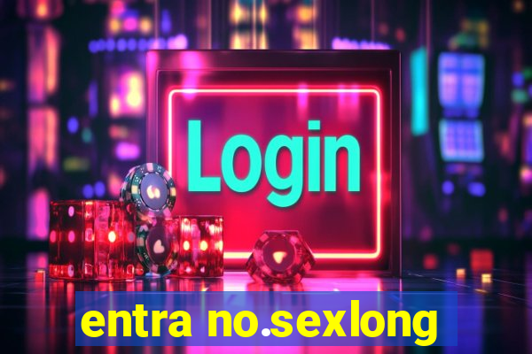 entra no.sexlong