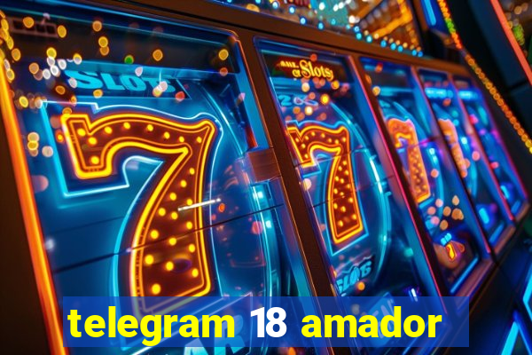 telegram 18 amador