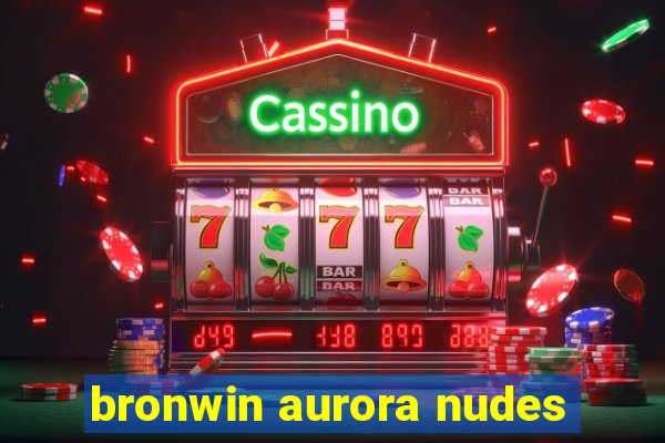 bronwin aurora nudes