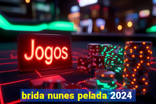 brida nunes pelada 2024