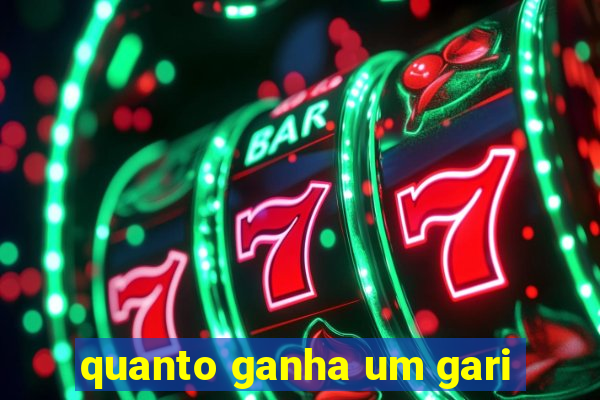 quanto ganha um gari