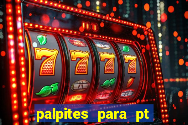 palpites para pt de hoje