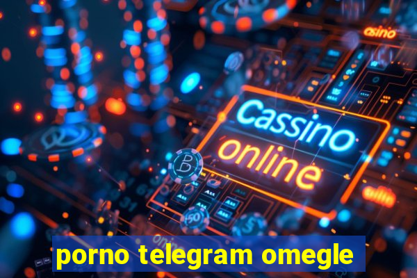 porno telegram omegle