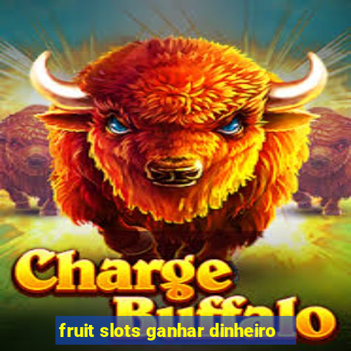 fruit slots ganhar dinheiro