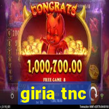 giria tnc