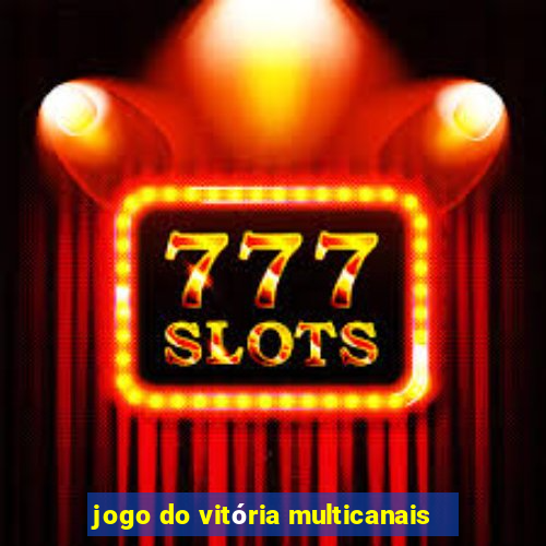 jogo do vitória multicanais