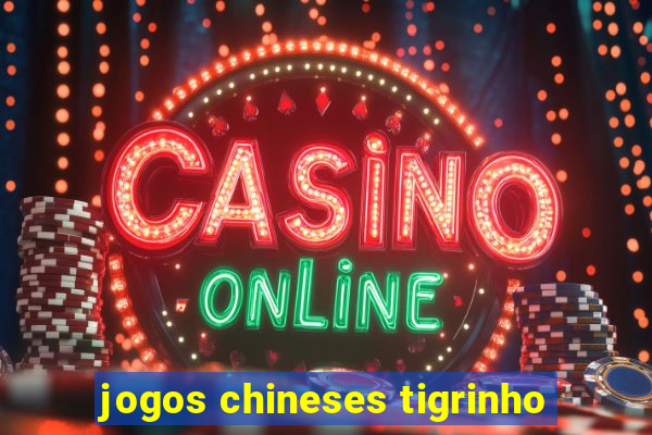 jogos chineses tigrinho