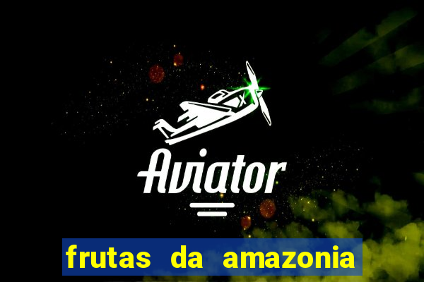 frutas da amazonia de a a z